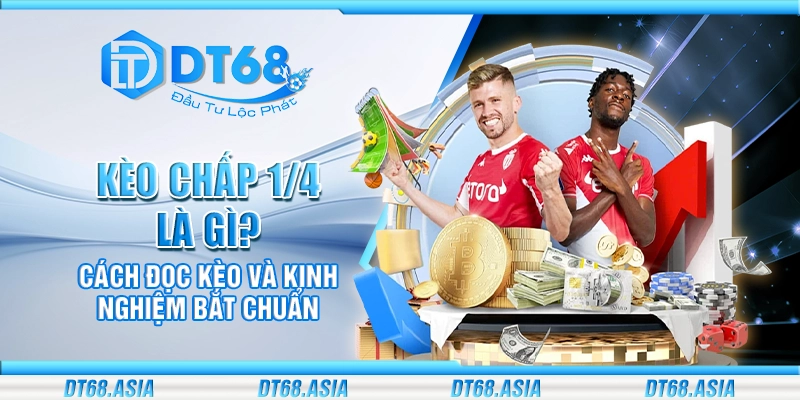 Kèo chấp 1/4 là gì? Cách đọc kèo và kinh nghiệm bắt chuẩn