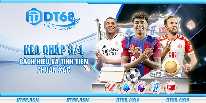 Kèo chấp 3/4 - Cách hiểu và tính tiền chuẩn xác