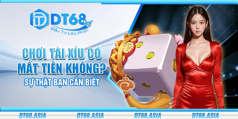 Chơi tài xỉu có mất tiền không? Sự thật bạn cần biết