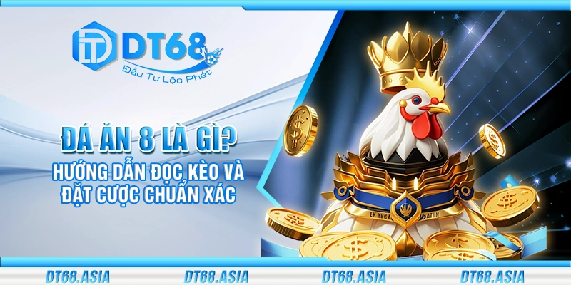 Đá ăn 8 là gì? Hướng dẫn đọc kèo và đặt cược chuẩn xác