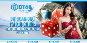 Dự đoán cầu tài xỉu chuẩn - Cách nhận biết chuỗi cầu dễ thắng