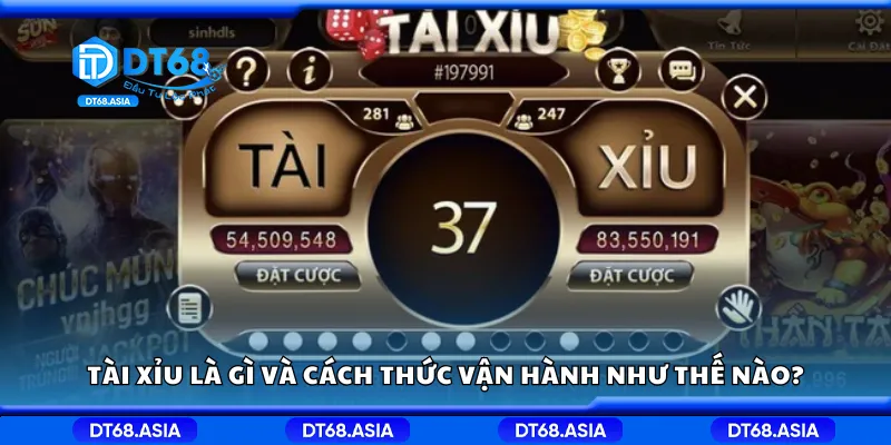 Tài xỉu là gì và cách thức vận hành như thế nào?