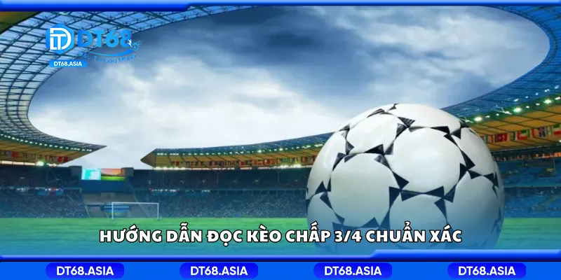 Hướng dẫn đọc kèo chấp 3/4 chuẩn xác