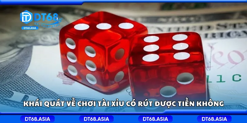 Khái quát về chơi tài xỉu có rút được tiền không