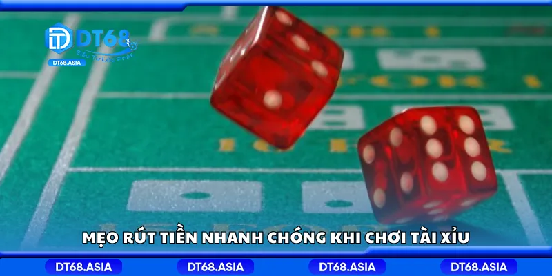 Mẹo rút tiền nhanh chóng khi chơi tài xỉu