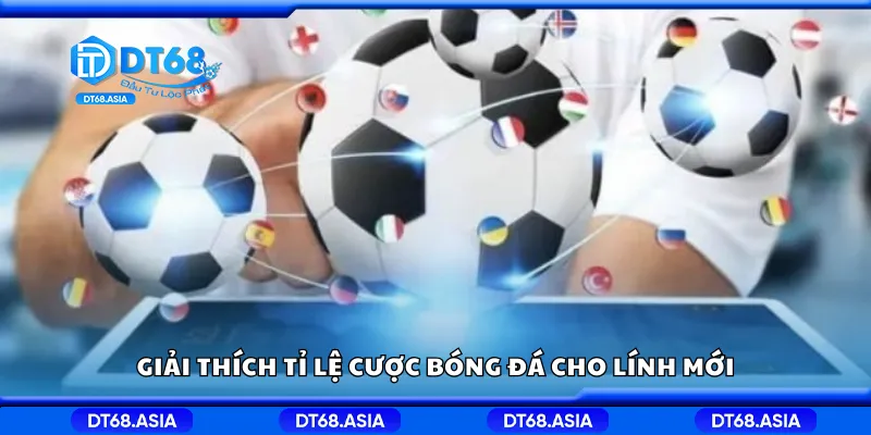Giải thích tỉ lệ cược bóng đá cho lính mới
